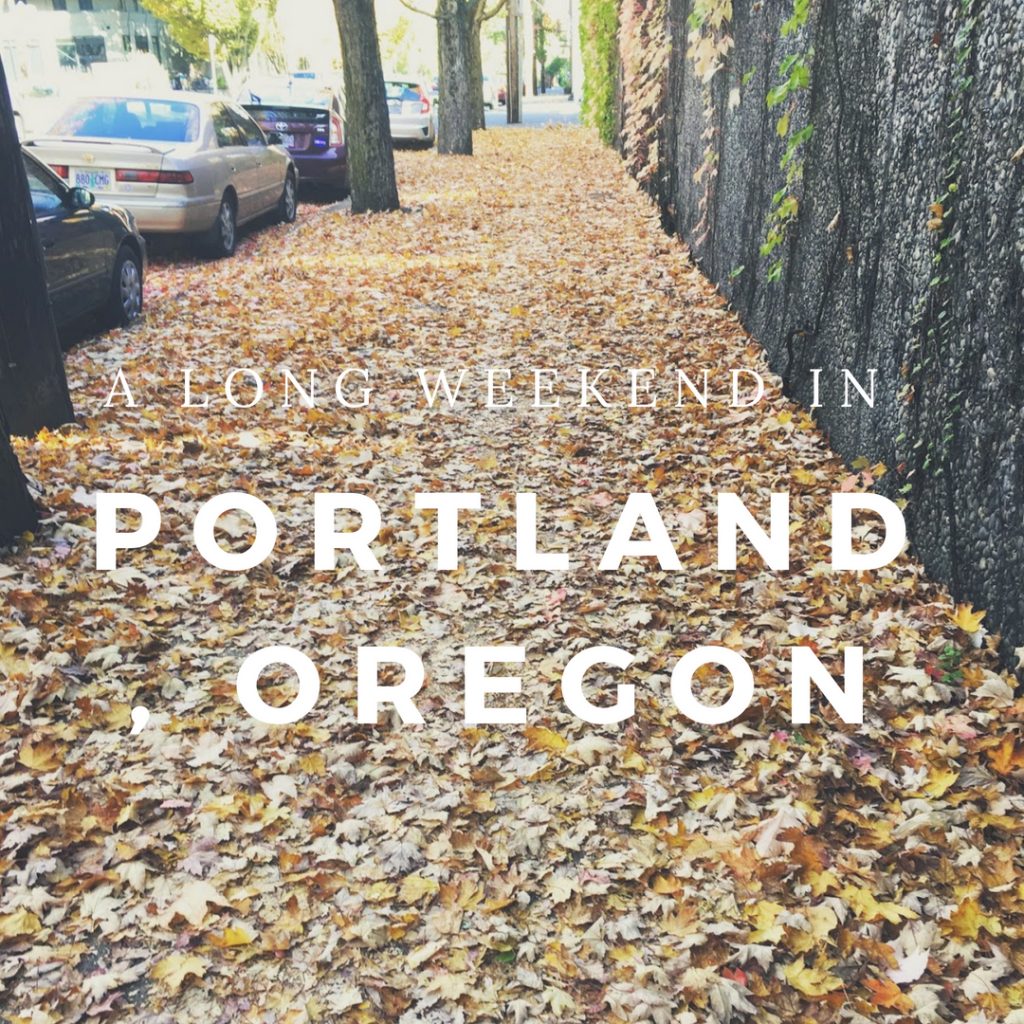 How to Spend Your Long Weekend in Portland, Oregon